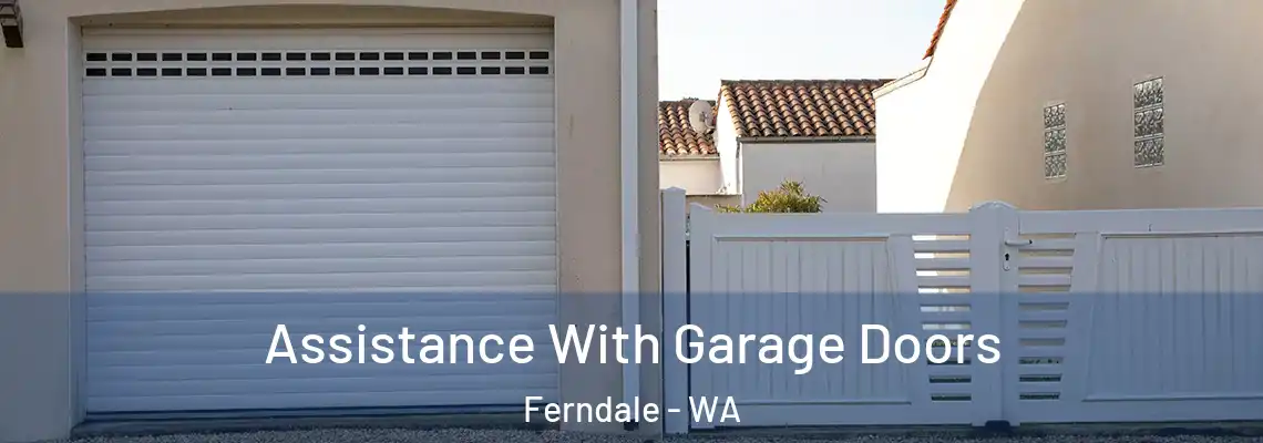  Assistance With Garage Doors Ferndale - WA