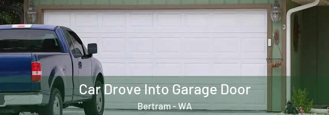 Car Drove Into Garage Door Bertram - WA