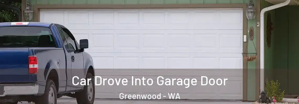 Car Drove Into Garage Door Greenwood - WA