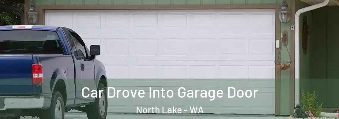 Car Drove Into Garage Door North Lake - WA