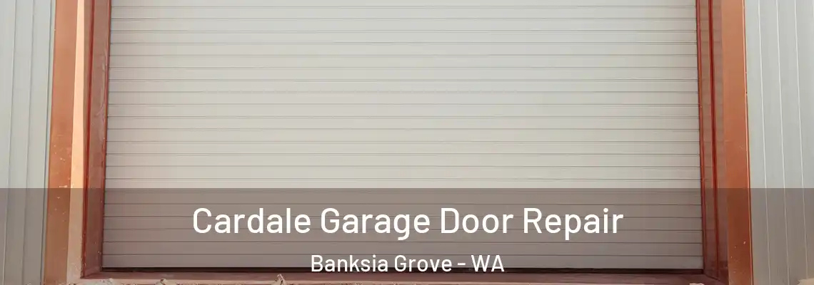 Cardale Garage Door Repair Banksia Grove - WA