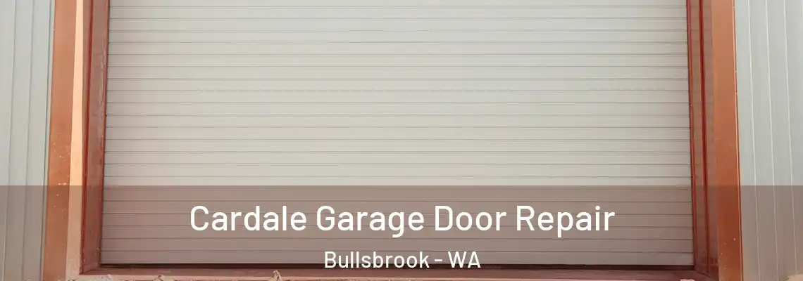 Cardale Garage Door Repair Bullsbrook - WA