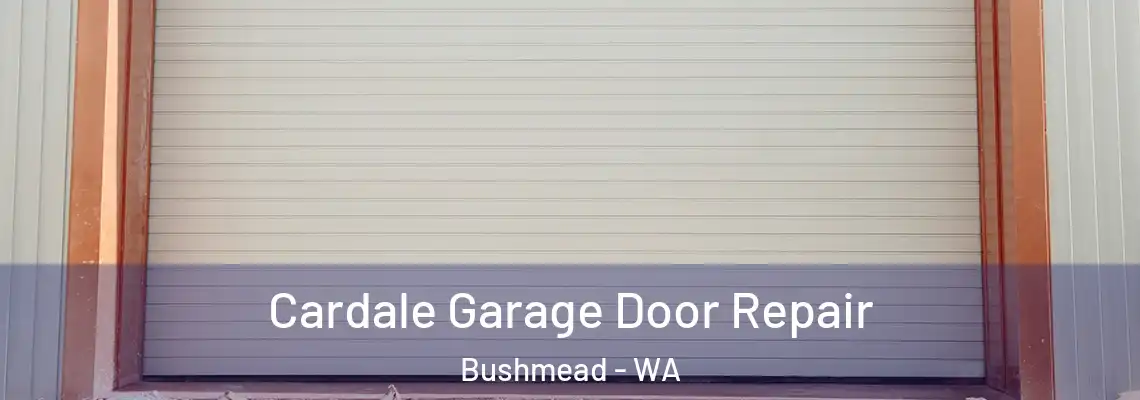 Cardale Garage Door Repair Bushmead - WA