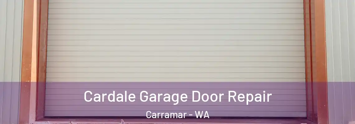 Cardale Garage Door Repair Carramar - WA