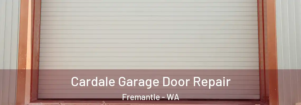 Cardale Garage Door Repair Fremantle - WA