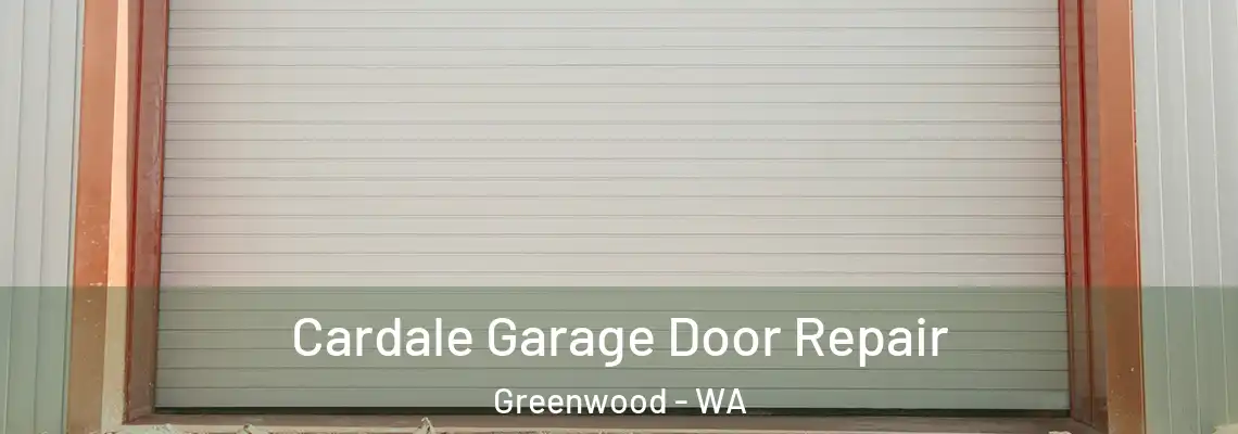 Cardale Garage Door Repair Greenwood - WA
