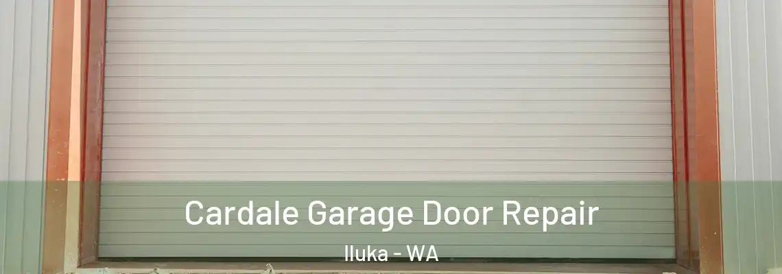 Cardale Garage Door Repair Iluka - WA