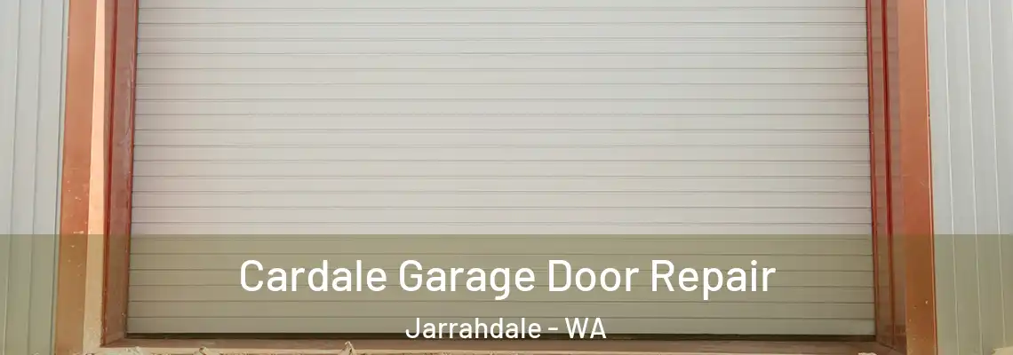 Cardale Garage Door Repair Jarrahdale - WA