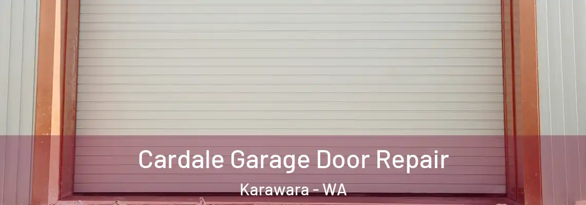 Cardale Garage Door Repair Karawara - WA