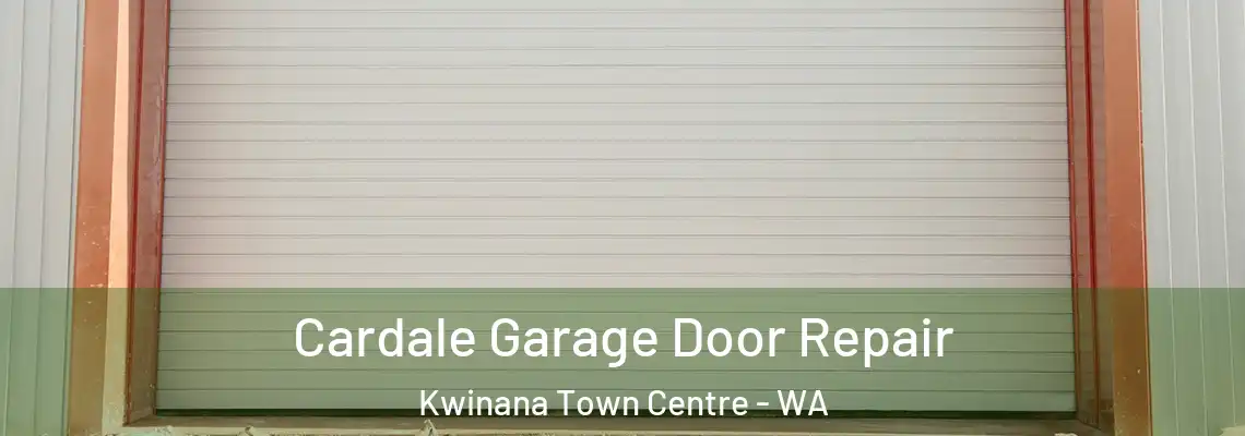 Cardale Garage Door Repair Kwinana Town Centre - WA
