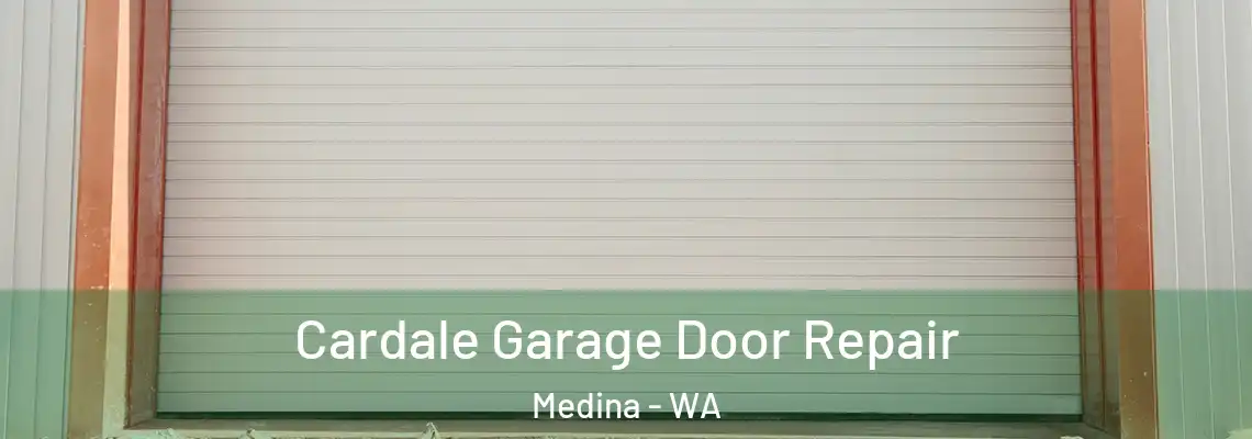 Cardale Garage Door Repair Medina - WA