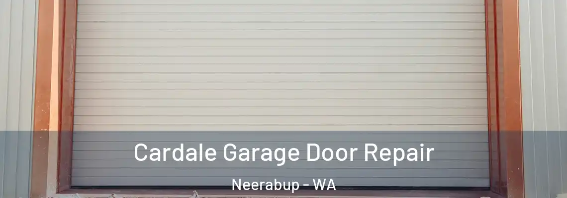 Cardale Garage Door Repair Neerabup - WA