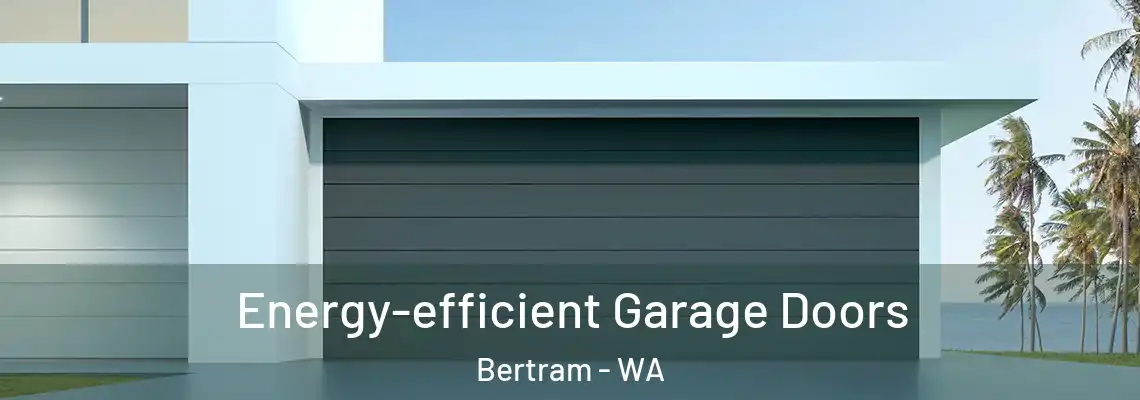 Energy-efficient Garage Doors Bertram - WA