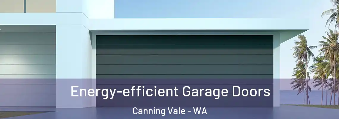 Energy-efficient Garage Doors Canning Vale - WA
