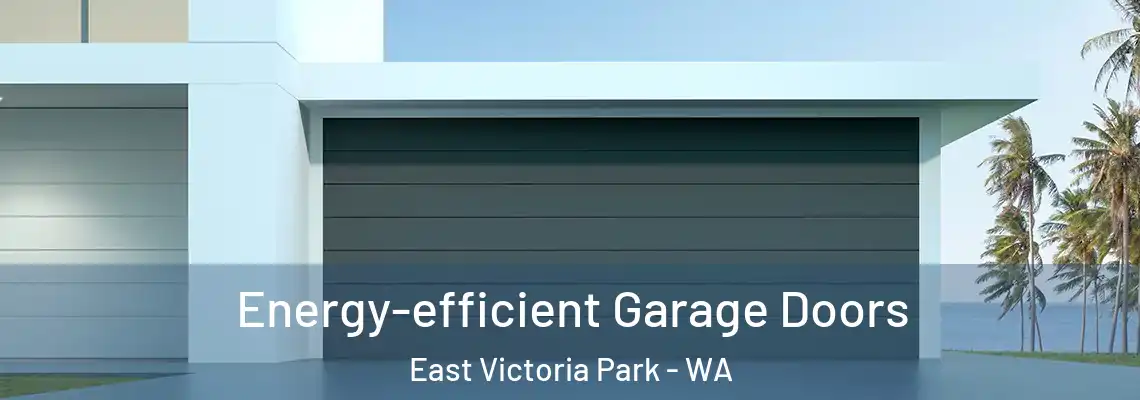 Energy-efficient Garage Doors East Victoria Park - WA