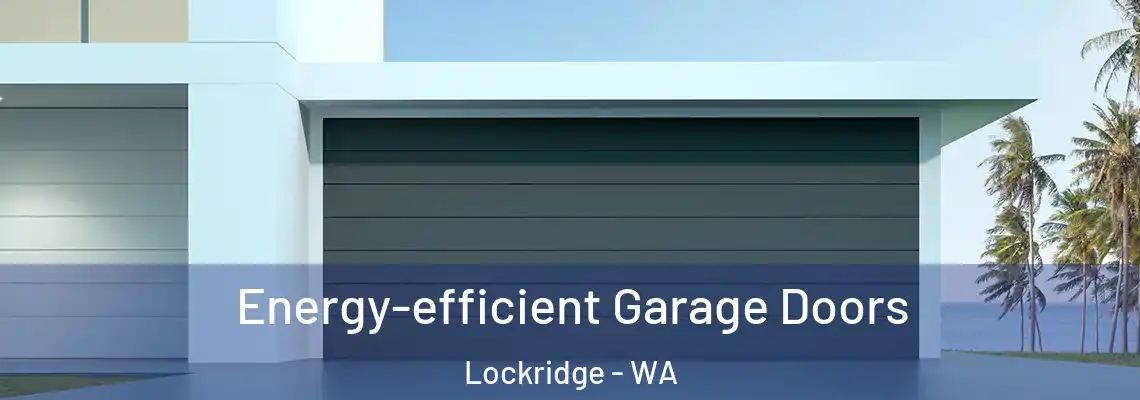 Energy-efficient Garage Doors Lockridge - WA