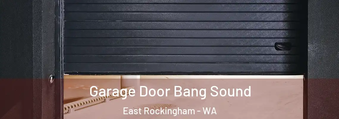 Garage Door Bang Sound East Rockingham - WA