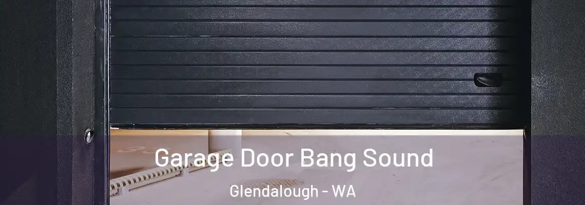 Garage Door Bang Sound Glendalough - WA