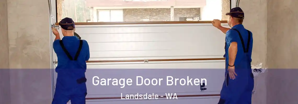 Garage Door Broken Landsdale - WA