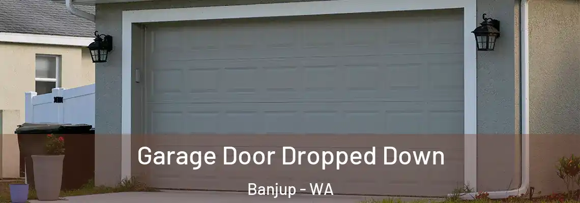Garage Door Dropped Down Banjup - WA