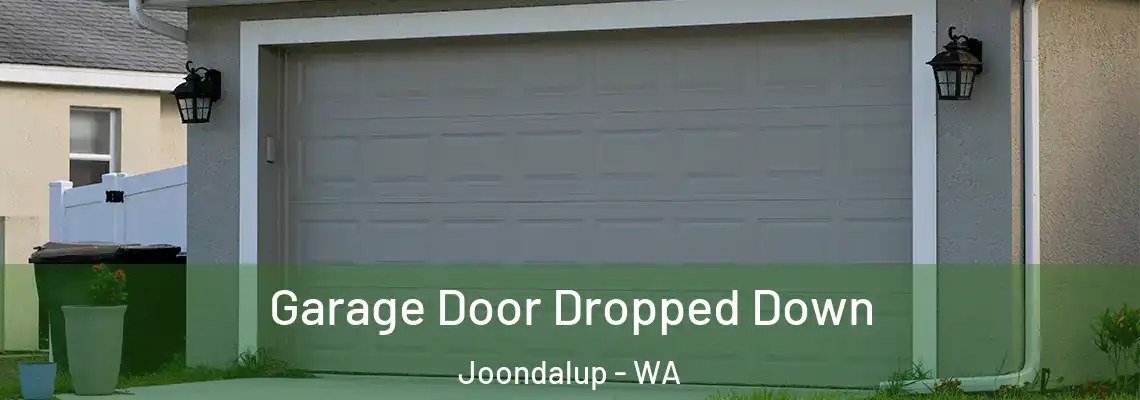 Garage Door Dropped Down Joondalup - WA