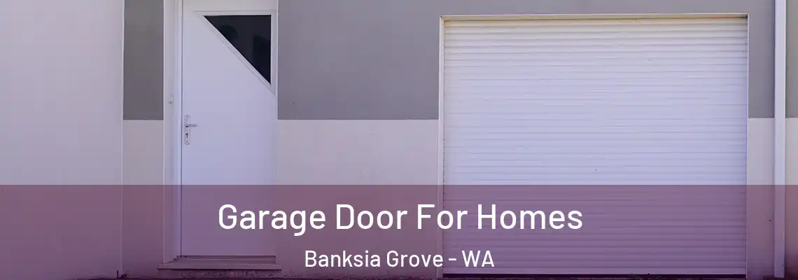 Garage Door For Homes Banksia Grove - WA