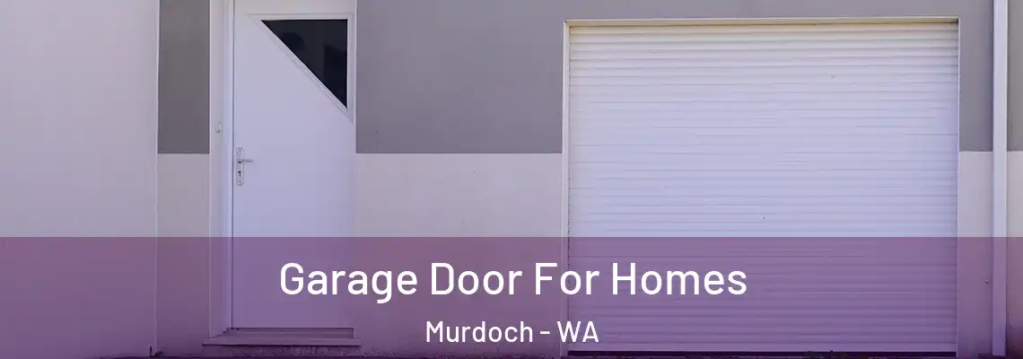 Garage Door For Homes Murdoch - WA