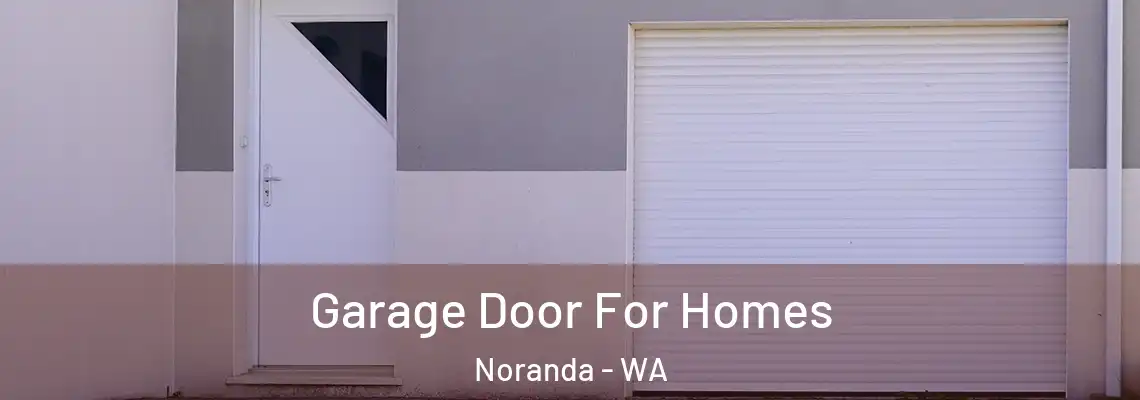 Garage Door For Homes Noranda - WA