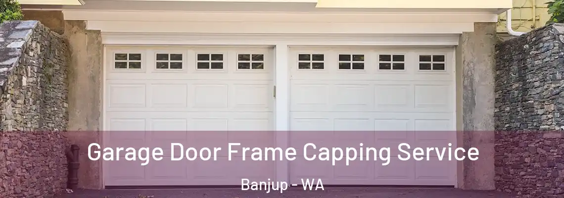 Garage Door Frame Capping Service Banjup - WA