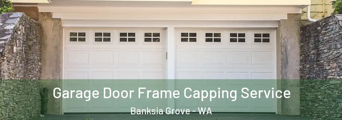 Garage Door Frame Capping Service Banksia Grove - WA