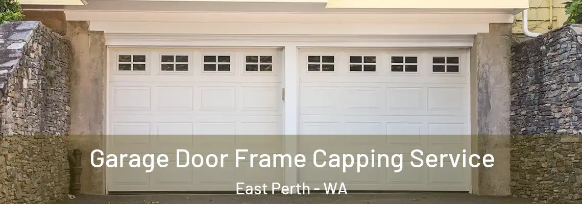 Garage Door Frame Capping Service East Perth - WA