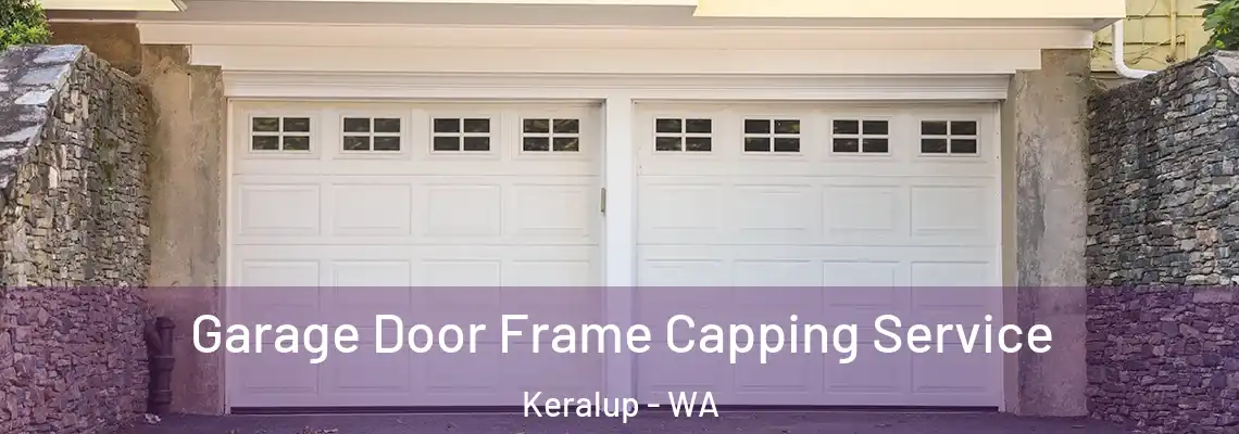 Garage Door Frame Capping Service Keralup - WA