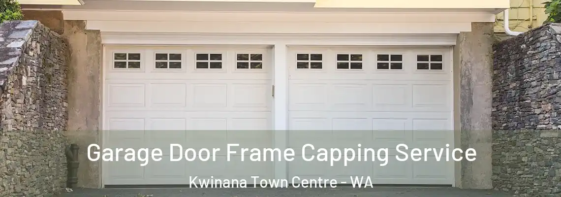 Garage Door Frame Capping Service Kwinana Town Centre - WA