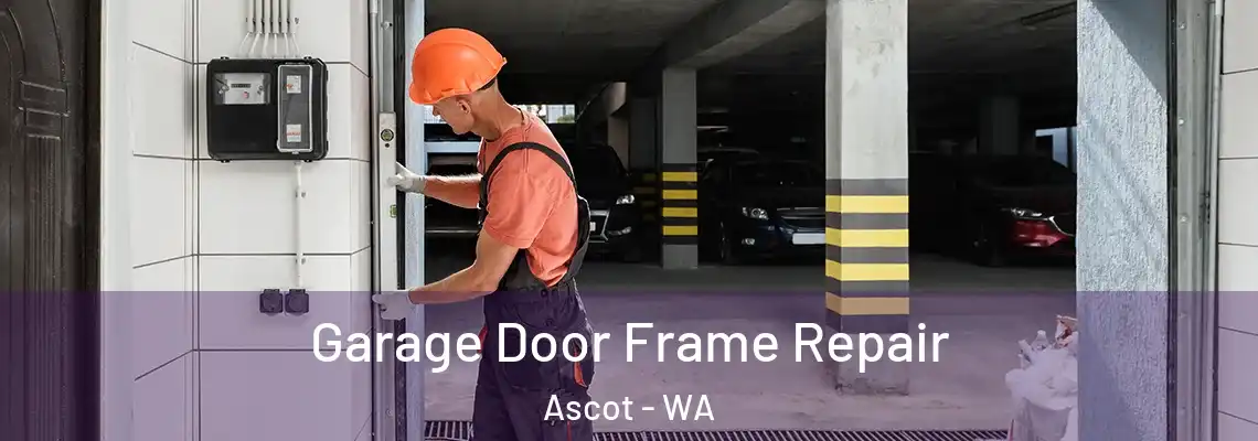 Garage Door Frame Repair Ascot - WA