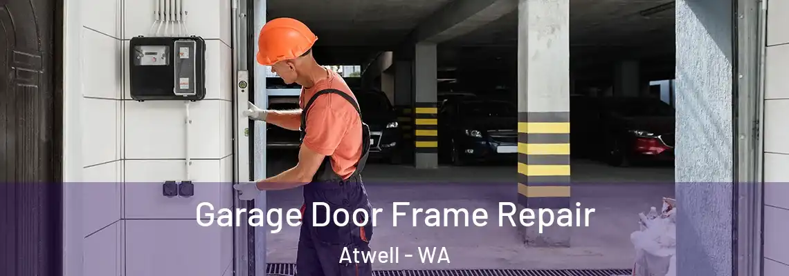 Garage Door Frame Repair Atwell - WA