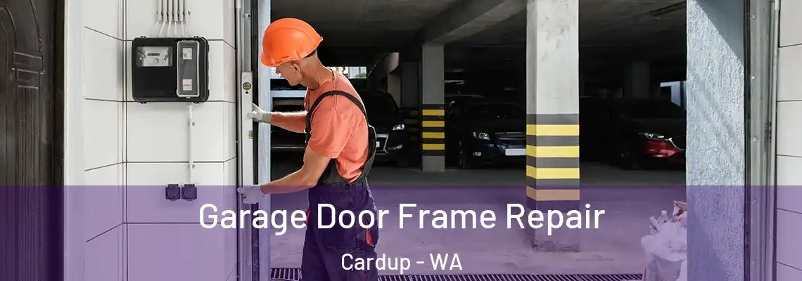 Garage Door Frame Repair Cardup - WA