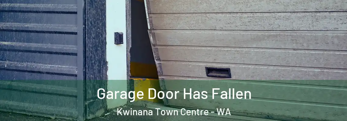 Garage Door Has Fallen Kwinana Town Centre - WA