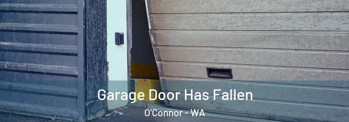 Garage Door Has Fallen O'Connor - WA