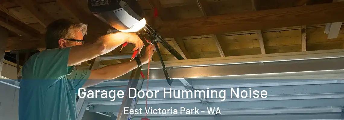 Garage Door Humming Noise East Victoria Park - WA