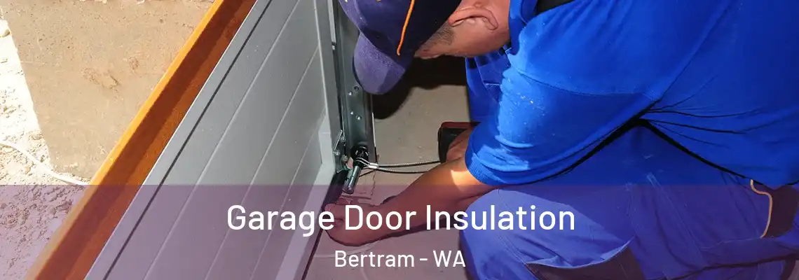 Garage Door Insulation Bertram - WA