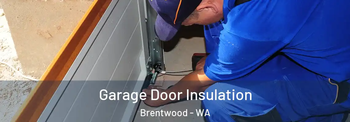 Garage Door Insulation Brentwood - WA