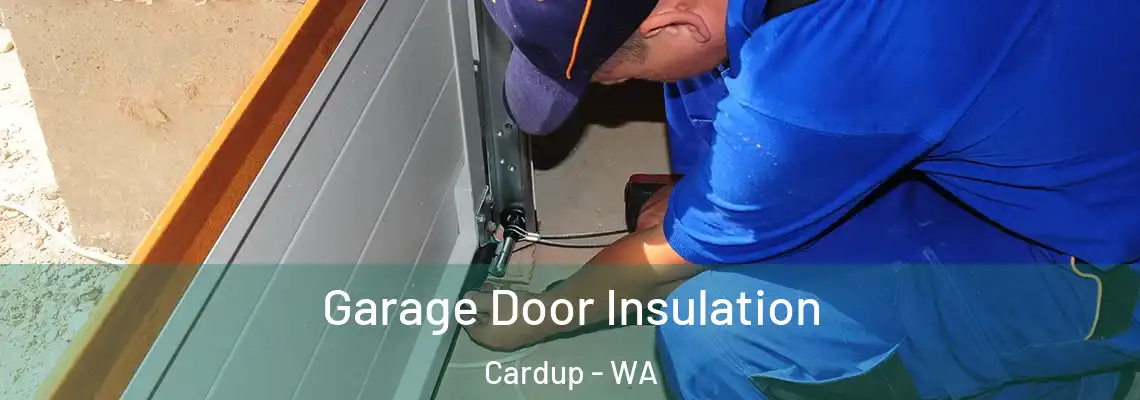 Garage Door Insulation Cardup - WA