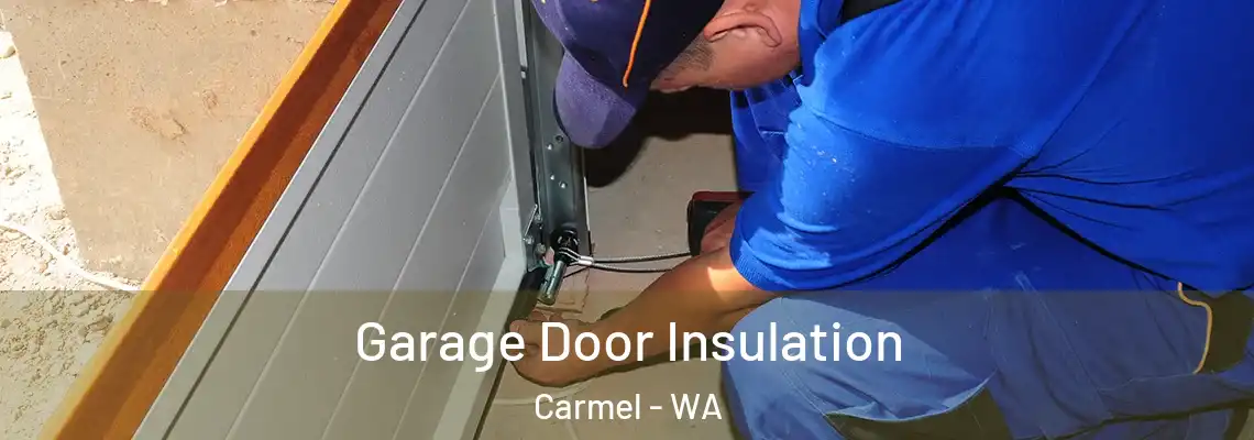 Garage Door Insulation Carmel - WA