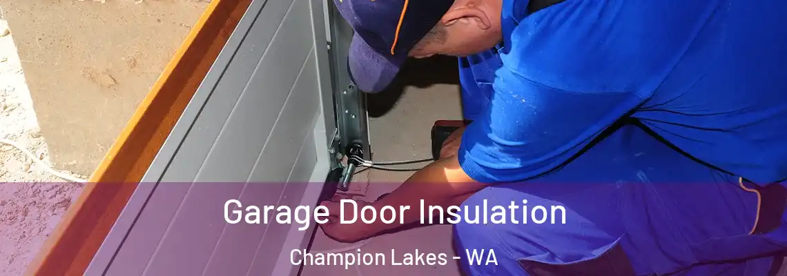 Garage Door Insulation Champion Lakes - WA