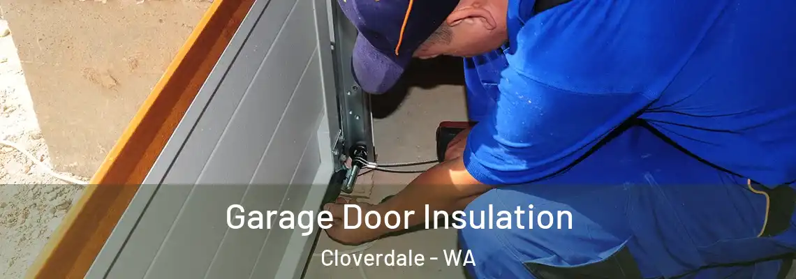 Garage Door Insulation Cloverdale - WA