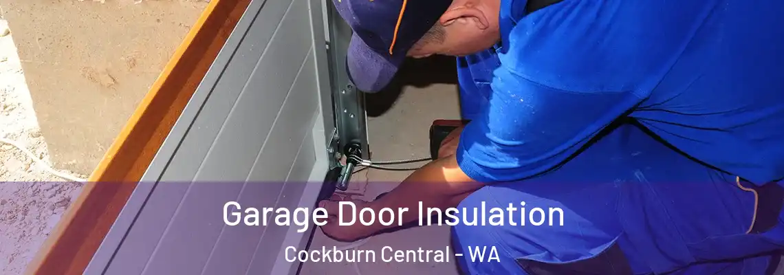 Garage Door Insulation Cockburn Central - WA