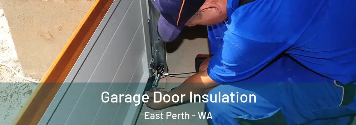 Garage Door Insulation East Perth - WA