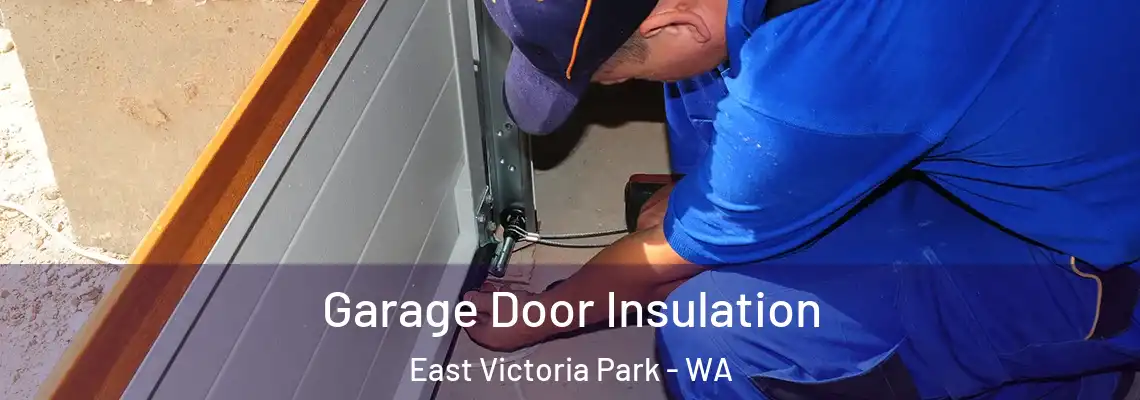 Garage Door Insulation East Victoria Park - WA