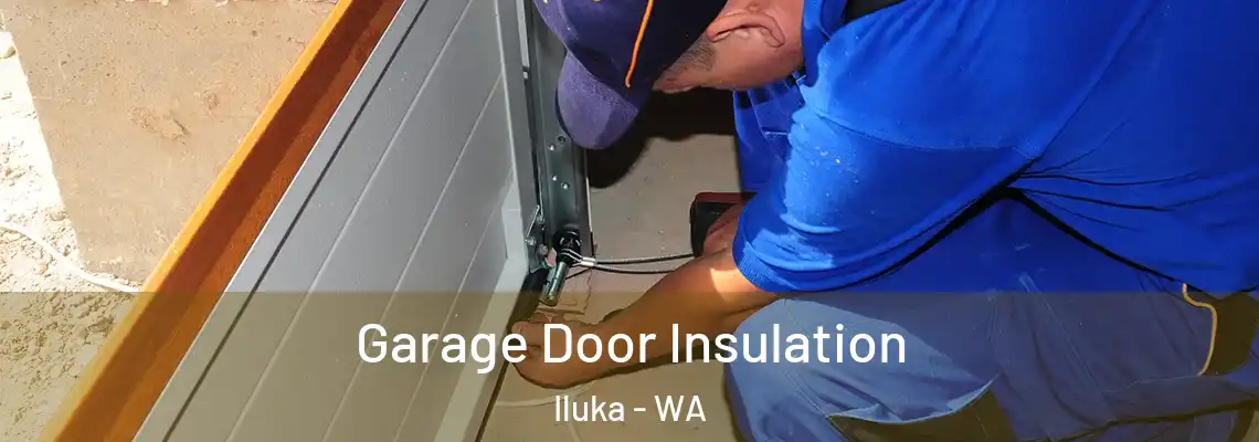 Garage Door Insulation Iluka - WA