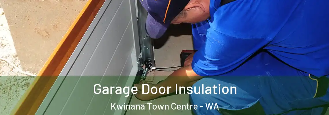 Garage Door Insulation Kwinana Town Centre - WA
